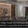 Interior Design Trends 2025 Between Modernity and Identity Luxury Villa Decor in Istanbul 100x100