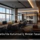 İstanbul'da Kurumsal İç Mekân Tasarımı