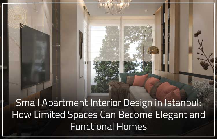 Small Apartment Interior Design in Istanbul: How Limited Spaces Can Become Elegant and Functional Homes 1 Small Apartment Interior Design in Istanbul How Limited Spaces Can Become Elegant and Functional Homes
