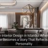 Home Interior Design in Istanbul When Your Home Becomes a Story That Reflects Your Personality 100x100