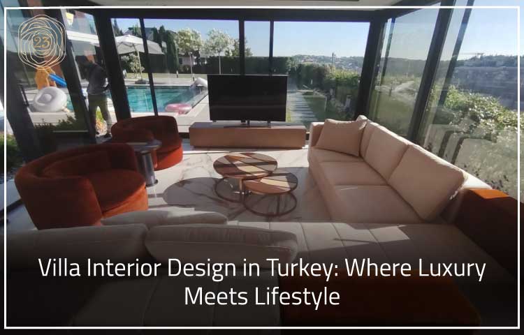 Villa Interior Design in Turkey: Where Luxury Meets Lifestyle 4 Villa Interior Design in Turkey: Where Luxury Meets Lifestyle